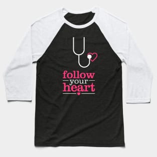 Follow Your Heart T-Shirt Baseball T-Shirt